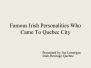 Famous Irish Personalities Who Came to Quebec City